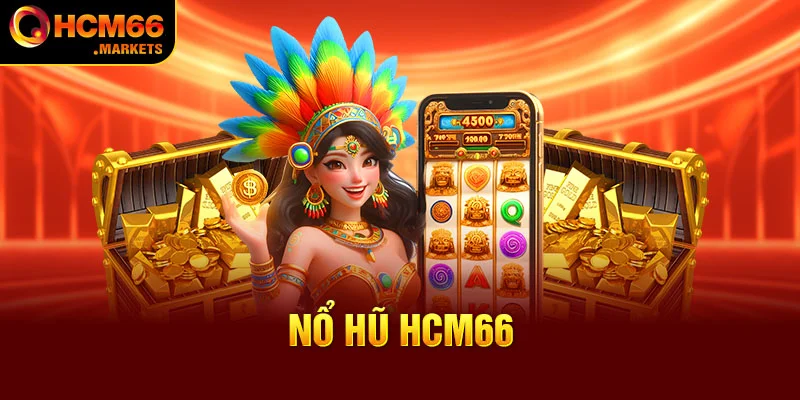 Nổ Hũ HCM66 - Quay Hũ An Toàn Đơn Giản, Trúng Lớn Mỗi Ngày