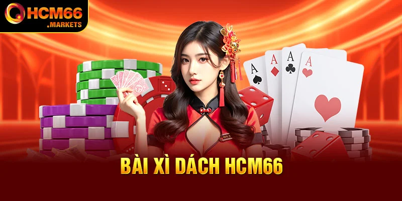Bài Xì Dách HCM66 - Game Bài Cá Cược Đổi Thưởng Hấp Dẫn