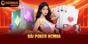 Bài Poker HCM66 Cùng Các Mẹo Hay Chinh Phục Mọi Ván