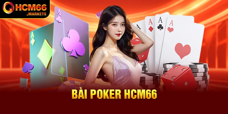 Bài Poker HCM66 Cùng Các Mẹo Hay Chinh Phục Mọi Ván