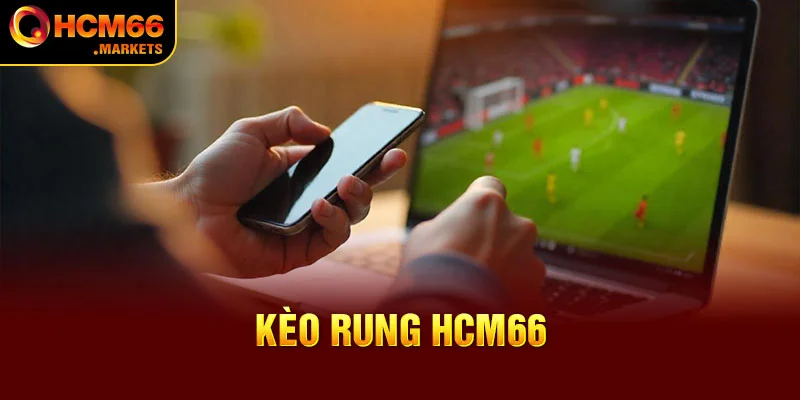 Kèo Rung HCM66 - Bí Quyết Đặt Cược Đánh Bại Nhà Cái