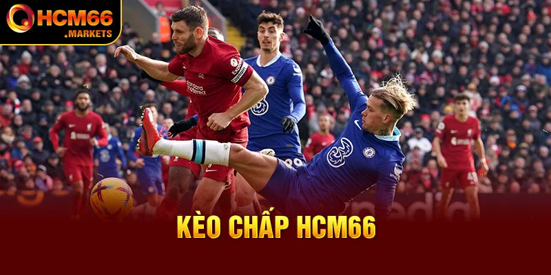 Kèo Chấp HCM66 - Cược Lớn Mạo Hiểm Thưởng To Thú Vị