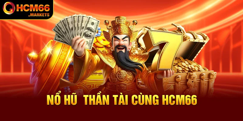Nổ Hũ Thần Tài HCM66 - Thiên Đường Săn Thưởng Hot Nhất 2024