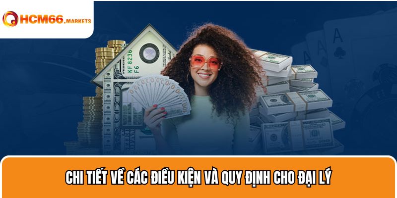 Chi tiết về các điều kiện và quy định cho đại lý