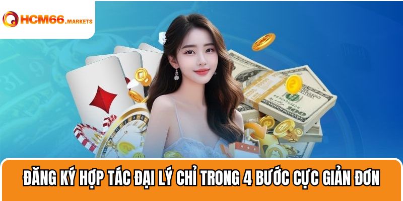 Đăng ký Hợp Tác Đại Lý chỉ trong 4 bước cực giản đơn