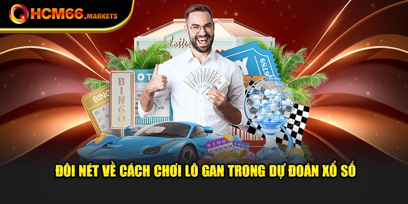 Đôi nét về cách chơi lô gan trong dự đoán xổ số