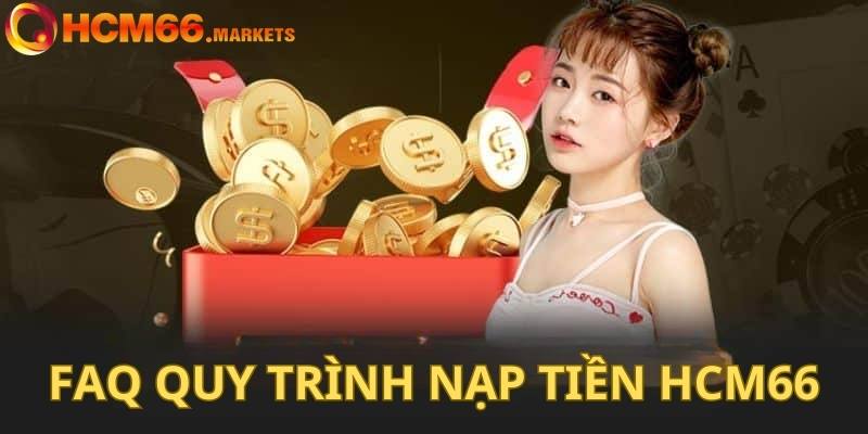 Giải đáp những câu hỏi thường gặp liên quan đến quy trình nạp tiền HCM66 
