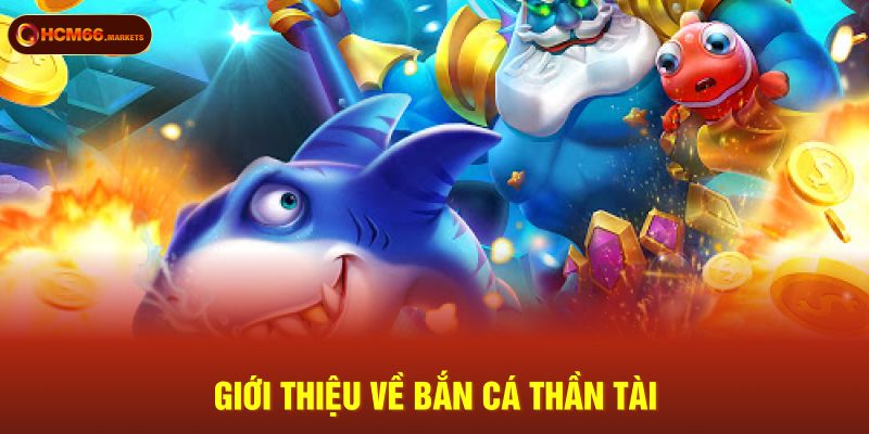 Giới thiệu về Bắn Cá Thần Tài