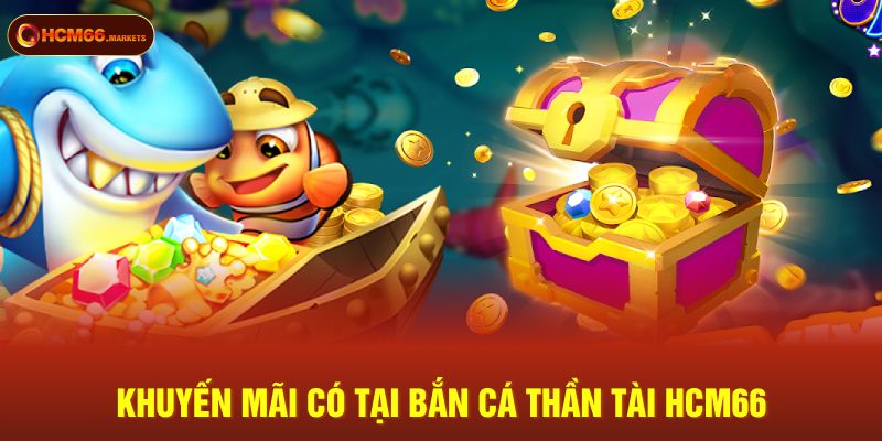 Khuyến mãi có tại Bắn Cá Thần Tài HCM66