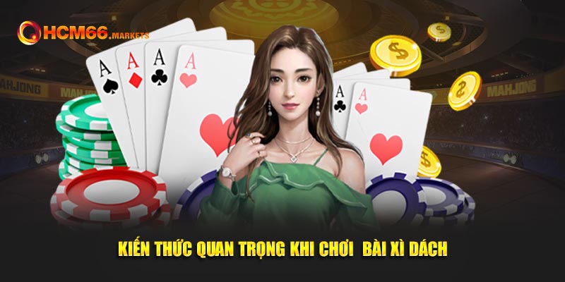 Kiến thức quan trọng khi chơi  bài xì dách