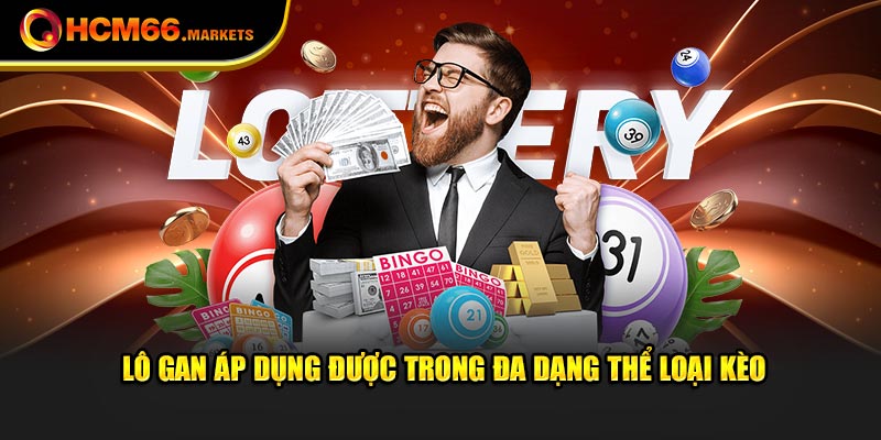 Lô gan áp dụng được trong đa dạng thể loại kèo