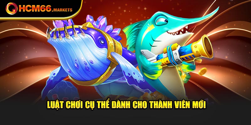 Luật chơi cụ thể dành cho thành viên mới