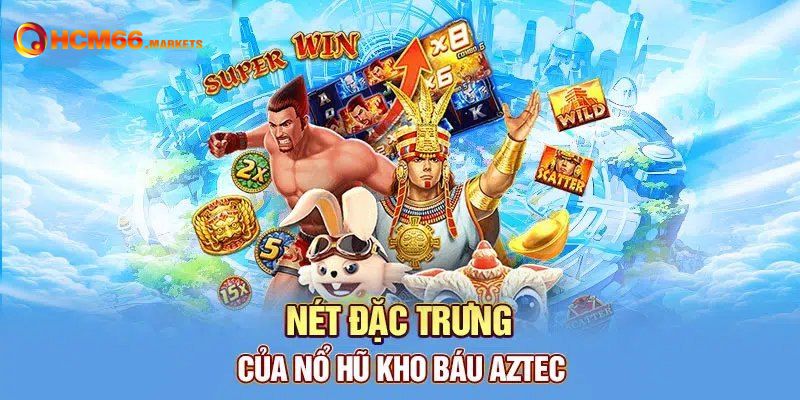 Những đặc trưng giúp kho báu aztec thu hút hàng ngàn người chơi