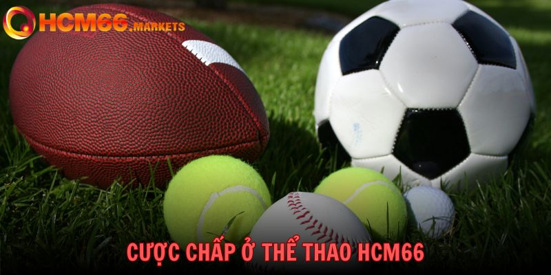 Kèo chấp sẽ mang đến sự thú vị khi chơi ở mục thể thao tại HCM66