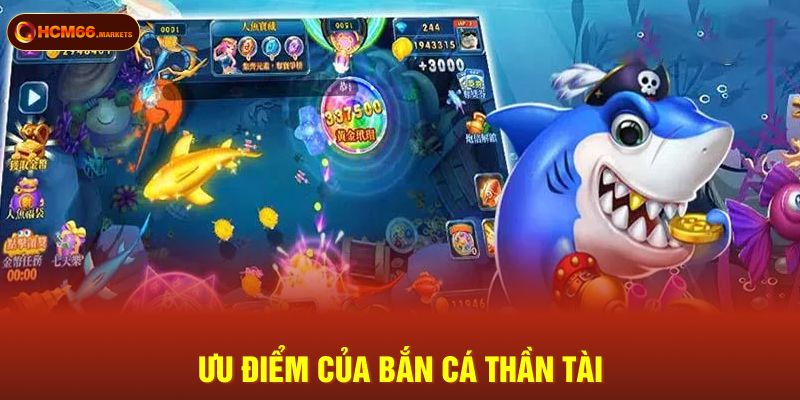 Ưu điểm của Bắn Cá Thần Tài