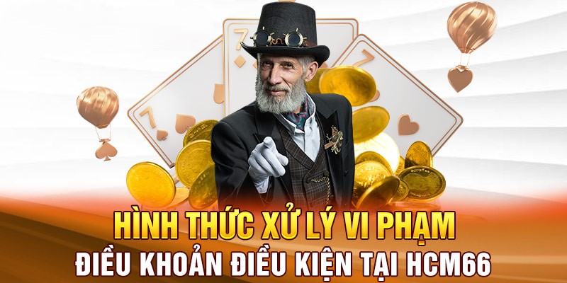 Những hình thức xử lý nếu vi phạm điều khoản điều kiện nhà cái HCM66